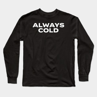 Always Cold Funny Winter Always Freezing Long Sleeve T-Shirt